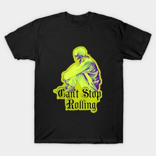 Can't Stop Rolling - Dead can't stop me T-Shirt